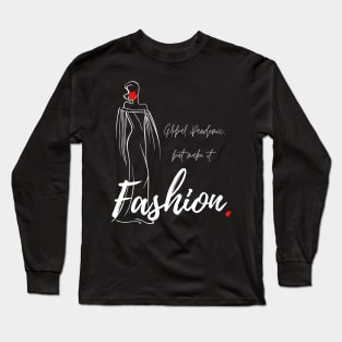 Global Pandemic, But Make It...Fashion. Long Sleeve T-Shirt